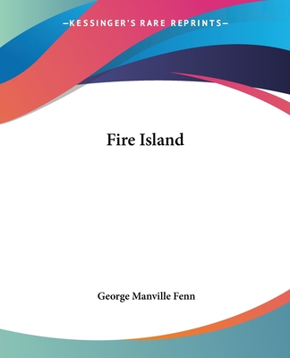 Fire Island - Fenn, George Manville