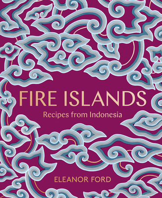 Fire Islands: Recipes from Indonesia - Ford, Eleanor