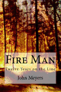 Fire Man: Twelve Years on the Line