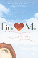 Fire Me: A Tale of Scheming, Dreaming, and Looking for Love in All the Wrong Places