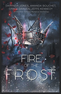 Fire of the Frost - Kennedy, Jeffe, and Jones, Darynda, and Draven, Grace