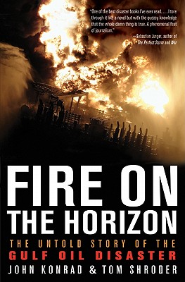 Fire on the Horizon: The Untold Story of the Gulf Oil Disaster - Shroder, Tom, and Konrad, John