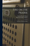 Fire on the Prairie: the Story of Wheaton College