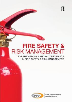 Fire Safety and Risk Management: for the NEBOSH National Certificate in Fire Safety and Risk Management - Fire Protection Association