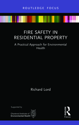 Fire Safety in Residential Property: A Practical Approach for Environmental Health - Lord, Richard