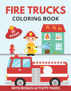 Fire Trucks Coloring Book: With Bonus Activity Pages For Kids Of All Ages