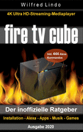Fire TV Cube - der inoffizielle Ratgeber: 4K Ultra HD Streaming Mediaplayer: Installation, Alexa, Apps, Musik, Games. Inkl. 444 Alexa-Sprachbefehle