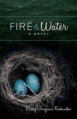 Fire & Water: A Suspense-filled Story of Art, Love, Passion, and Madness - Fasbinder, Betsy Graziani