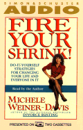 Fire Your Shrink! Do-It-Yourself Strategies for Changing Your Life and Everyone