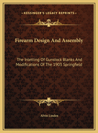 Firearm Design and Assembly: The Inletting of Gunstock Blanks and Modifications of the 1903 Springfield