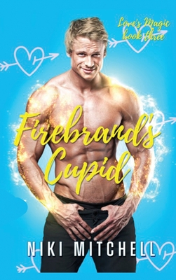 Firebrand's Cupid (Love's Magic Book 3) - Mitchell, Niki