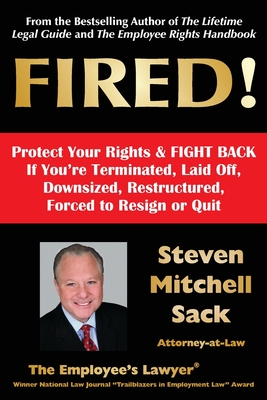 Fired!: Protect Your Rights & FIGHT BACK If You're Terminated, Laid Off, Downsized, Restructured, Forced to Resign or Quit - Sack, Steven Mitchell