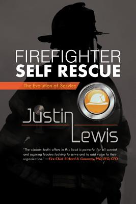 Firefighter Self Rescue: The Evolution of Service - Lewis, Justin, Professor