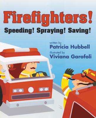 Firefighters!: Speeding! Spraying! Saving! - Hubbell, Patricia