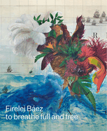 Firelei Bez: To Breathe Full and Free