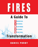 Fires: A Guide to Financial, Internal, Relational, External, and Spiritual Transformation