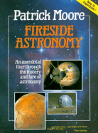 Fireside Astronomy: An Anecdotal Tour Through the History and Lore of Astronomy - Moore, Patrick, Sir