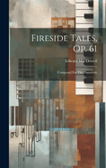 Fireside Tales, Op. 61: Composed For The Pianoforte