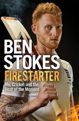 Firestarter: Me, Cricket and the Heat of the Moment - Stokes, Ben