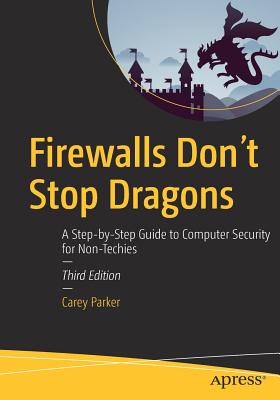 Firewalls Don't Stop Dragons: A Step-by-Step Guide to Computer Security for Non-Techies - Parker, Carey