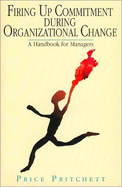 Firing Up Commitment During Organizational Change: A Handbook for Managers - Pritchett, Price