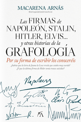 Firmas de Napole?n, Stalin, Hitler, Elvis... Y Otras Historias de la Grafolog?a, Las - Arnas Sanchez, Macarena