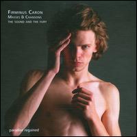 Firminus Caron: Masses & Chansons - Sven Schwannberger (lute); The Sound and the Fury