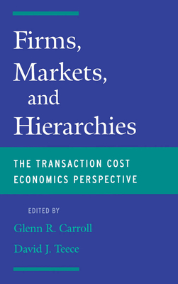 Firms, Markets and Hierarchies: The Transaction Cost Economics Perspective - Carroll, Glenn R (Editor), and Teece, David J (Editor)
