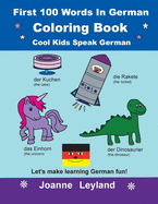 First 100 Words In German Coloring Book Cool Kids Speak German: Let's make learning German fun!