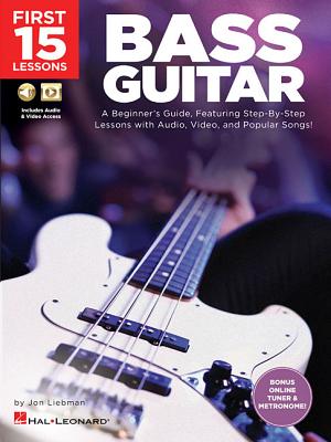 First 15 Lessons - Bass Guitar a Beginner's Guide, Featuring Step-By-Step Lessons with Audio, Video, and Popular Songs! Book/Online Media - Liebman, Jon