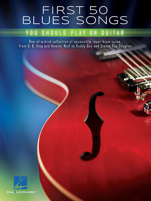 First 50 Blues Songs You Should Play on Guitar - Hal Leonard Corp