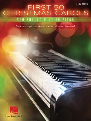 First 50 Christmas Carols You Should Play on the Piano - Hal Leonard Corp