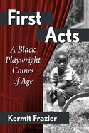 First Acts: A Black Playwright Comes of Age