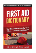 First Aid Dictionary: The Ultimate Guide to Survival when a Doctor is Not Around
