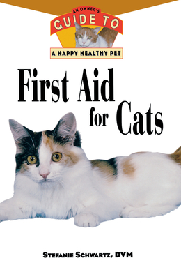 First Aid for Cats: An Owner's Guide to a Happy Healthy Pet - Schwartz, Stefanie, Dr., D.V.M.