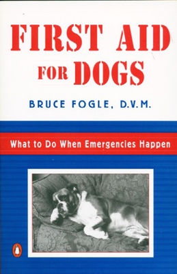 First Aid for Dogs: What to Do When Emergencies Happen - Fogle, Bruce, Dr., V
