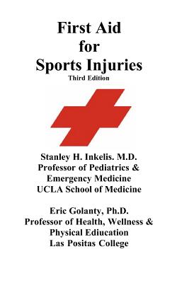 First Aid for Sports Injuries: Immediate response to sports injuries for amateur athletes, coaches, teachers, and parents - Golanty Ph D, Eric D, and Inkelis M D, Stanley H