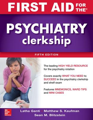 First Aid for the Psychiatry Clerkship, Fifth Edition - Ganti, Latha, and Kaufman, Matthew, and Blitzstein, Sean