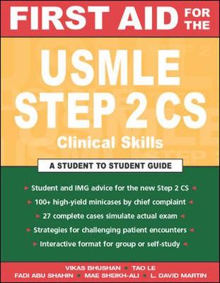 First Aid for the USMLE Step 2 CS (Clinical Skills Exam) - Bhushan, Vikas, M.D., and Le, Tao, M.D., and Shahin, Fadi Aub