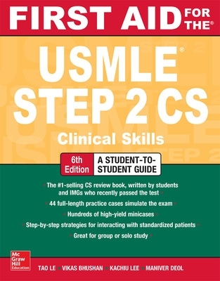 First Aid for the USMLE Step 2 CS, Sixth Edition - Le, Tao, and Bhushan, Vikas