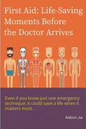 First Aid: Life-Saving Moments Before the Doctor Arrives: What You Can Do Before the Ambulance Arrives