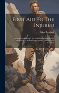 First Aid to the Injured: With Special Reference to Accidents Occuring in the Mountains: A Handbook for Guides, Climbers and Travellers