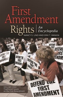 First Amendment Rights [2 Volumes]: An Encyclopedia - Lind, Nancy S, and Rankin, Erik T