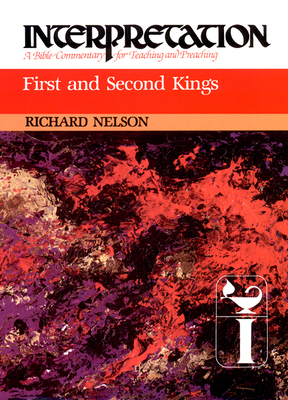 First and Second Kings: Interpretation: A Bible Commentary for Teaching and Preaching - Nelson, Richard D