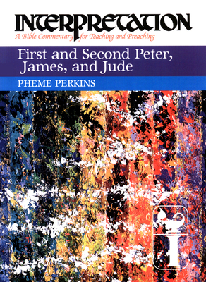 First and Second Peter, James, and Jude: Interpretation: A Bible Commentary for Teaching and Preaching - Perkins, Pheme