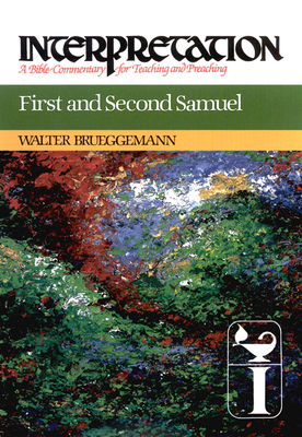 First and Second Samuel: Interpretation: A Bible Commentary for Teaching and Preaching - Brueggemann, Walter