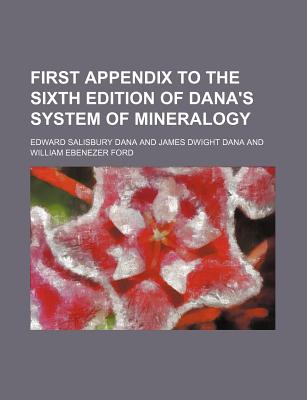 First Appendix to the Sixth Edition of Dana's System of Mineralogy - Dana, Edward Salisbury