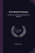 First Book Of Grasses: The Structure Of Grasses Explained For Beginners