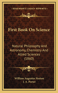 First Book on Science: Natural Philosophy and Astronomy, Chemistry and Allied Sciences (1860)