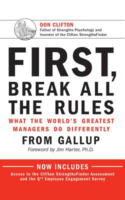 First, Break All the Rules: What the World's Greatest Managers Do Differently - Buckingham, Marcus (Read by), and Coffman, Curt, and Harter, Jim, Mr. (Foreword by)